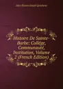 Histoire De Sainte-Barbe: College, Communaute, Institution, Volume 2 (French Edition) - Jules Étienne Joseph Quicherat