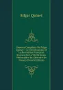 Oeuvres Completes De Edgar Quinet .: Le Christianisme Et La Revolution Francaise. Examen De La Vie De Jesus. Philosophie De L.histoire De France (French Edition) - Edgar Quinet