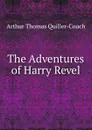 The Adventures of Harry Revel - Arthur Thomas Quiller-Couch