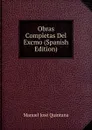 Obras Completas Del Excmo (Spanish Edition) - Manuel José Quintana
