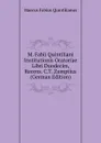 M. Fabii Quintiliani Institutionis Oratoriae Libri Duodecim, Recens. C.T. Zumptius (German Edition) - Marcus Fabius Quintilianus