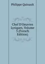 Chef D.Oeuvres Lyriques, Volume 3 (French Edition) - Philippe Quinault