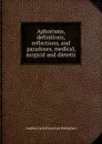 Aphorisms, definitions, reflections, and paradoxes, medical, surgical and dietetic - Andrea Carlo Francisco Rabagliati