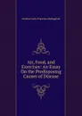 Air, Food, and Exercises: An Essay On the Predisposing Causes of Disease - Andrea Carlo Francisco Rabagliati