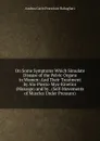 On Some Symptoms Which Simulate Disease of the Pelvic Organs in Women: And Their Treatment by Alo-Piesto-Myo-Kinetics (Massage) and by . (Self-Movements of Muscles Under Pressure) - Andrea Carlo Francisco Rabagliati