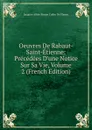 Oeuvres De Rabaut-Saint-Etienne: Precedees D.une Notice Sur Sa Vie, Volume 2 (French Edition) - Jacques-Albin-Simon Collin de Plancy