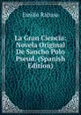 La Gran Ciencia: Novela Original De Sancho Polo Pseud. (Spanish Edition) - Emilio Rabasa