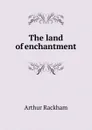 The land of enchantment - Arthur Rackham