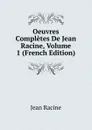 Oeuvres Completes De Jean Racine, Volume 1 (French Edition) - Jean Racine