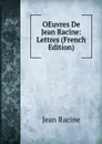OEuvres De Jean Racine: Lettres (French Edition) - Jean Racine