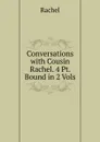 Conversations with Cousin Rachel. 4 Pt. Bound in 2 Vols - Rachel