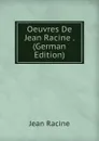 Oeuvres De Jean Racine . (German Edition) - Jean Racine