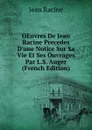 OEuvres De Jean Racine Precedes D.une Notice Sur Sa Vie Et Ses Ouvrages Par L.S. Auger (French Edition) - Jean Racine