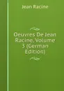 Oeuvres De Jean Racine, Volume 3 (German Edition) - Jean Racine