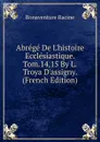 Abrege De L.histoire Ecclesiastique. Tom.14,15 By L. Troya D.assigny. (French Edition) - Bonaventure Racine