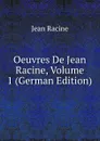 Oeuvres De Jean Racine, Volume 1 (German Edition) - Jean Racine