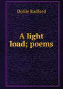 A light load; poems - Dollie Radford