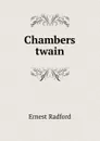 Chambers twain - Ernest Radford