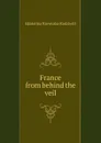 France from behind the veil - Catherine Princess Radziwill