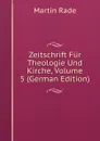 Zeitschrift Fur Theologie Und Kirche, Volume 5 (German Edition) - Martin Rade