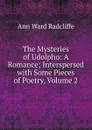 The Mysteries of Udolpho: A Romance; Interspersed with Some Pieces of Poetry, Volume 2 - Ann W. Radcliffe