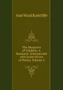 The Mysteries of Udolpho: A Romance; Interspersed with Some Pieces of Poetry, Volume 4 - Ann W. Radcliffe