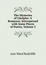 The Mysteries of Udolpho: A Romance; Interspersed with Some Pieces of Poetry, Volume 3 - Ann W. Radcliffe