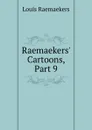 Raemaekers. Cartoons, Part 9 - Louis Raemaekers