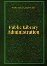 Public Library Administration - Walter Smith Campbell Rae