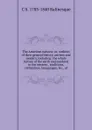 The American nations; or, outlines of their general history, ancient and modern, including: the whole history of the earth and mankind in the western . traditions, civilization, lanuguages, .c., of - C S. 1783-1840 Rafinesque