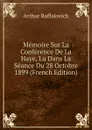 Memoire Sur La Conference De La Haye, Lu Dans La Seance Du 28 Octobre 1899 (French Edition) - Arthur Raffalovich