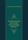 Atlantic Journal and Friend of Knowledge, Volume 1 - Constantine Samuel Rafinesque
