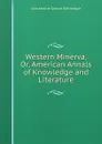 Western Minerva, Or, American Annals of Knowledge and Literature - Constantine Samuel Rafinesque