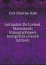 Antiquites De L.orient, Monuments Runographiques Interpretes (French Edition) - Carl Christian Rafn