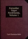 Fornaldar Sogur Nordrlanda, Volume 1 - Carl Christian Rafn