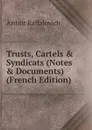 Trusts, Cartels . Syndicats (Notes . Documents) (French Edition) - Arthur Raffalovich