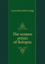 The women artists of Bologna - Laura Marie Roberts Ragg