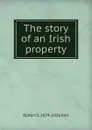 The story of an Irish property - Robert S. 1874-1936 Rait