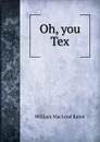 Oh, you Tex - William MacLeod Raine