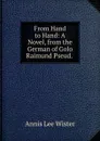 From Hand to Hand: A Novel, from the German of Golo Raimund Pseud. . - Annis Lee Wister