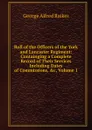 Roll of the Officers of the York and Lancaster Regiment: Containging a Complete Record of Their Services Including Dates of Commissions, .c, Volume 1 - George Alfred Raikes