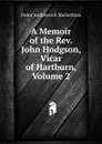 A Memoir of the Rev. John Hodgson, Vicar of Hartburn, Volume 2 - Fedor Andreevich Shcherbina