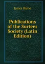 Publications of the Surtees Society (Latin Edition) - James Raine