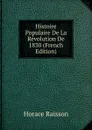 Histoire Populaire De La Revolution De 1830 (French Edition) - Horace Raisson