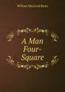 A Man Four-Square - William MacLeod Raine