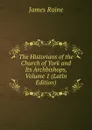The Historians of the Church of York and Its Archbishops, Volume 1 (Latin Edition) - James Raine
