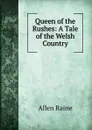 Queen of the Rushes: A Tale of the Welsh Country - Allen Raine