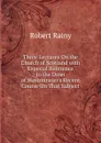 Three Lectures On the Church of Scotland with Especial Reference to the Dean of Westminster.s Recent Course On That Subject - Robert Rainy