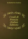 I reali di Francia (Italian Edition) - da Barberino Andrea