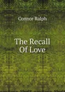 The Recall Of Love - Connor Ralph